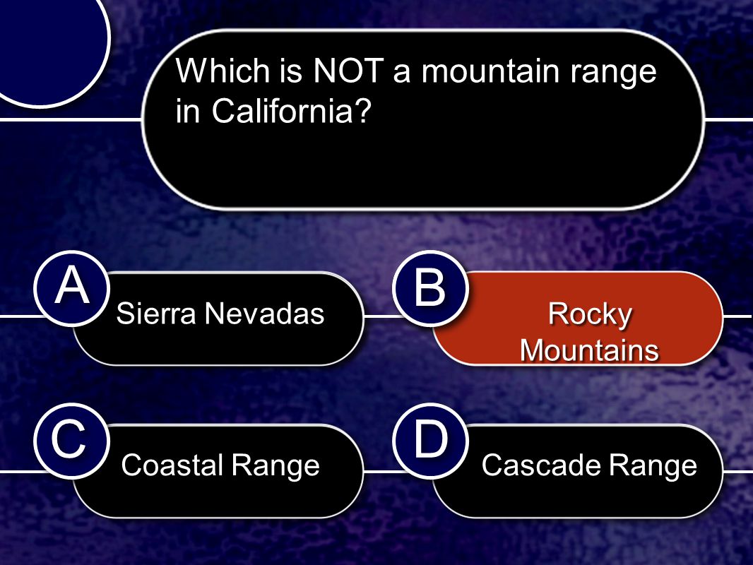 C C B B D D A A Pressure B B Which is NOT a mountain range in California.