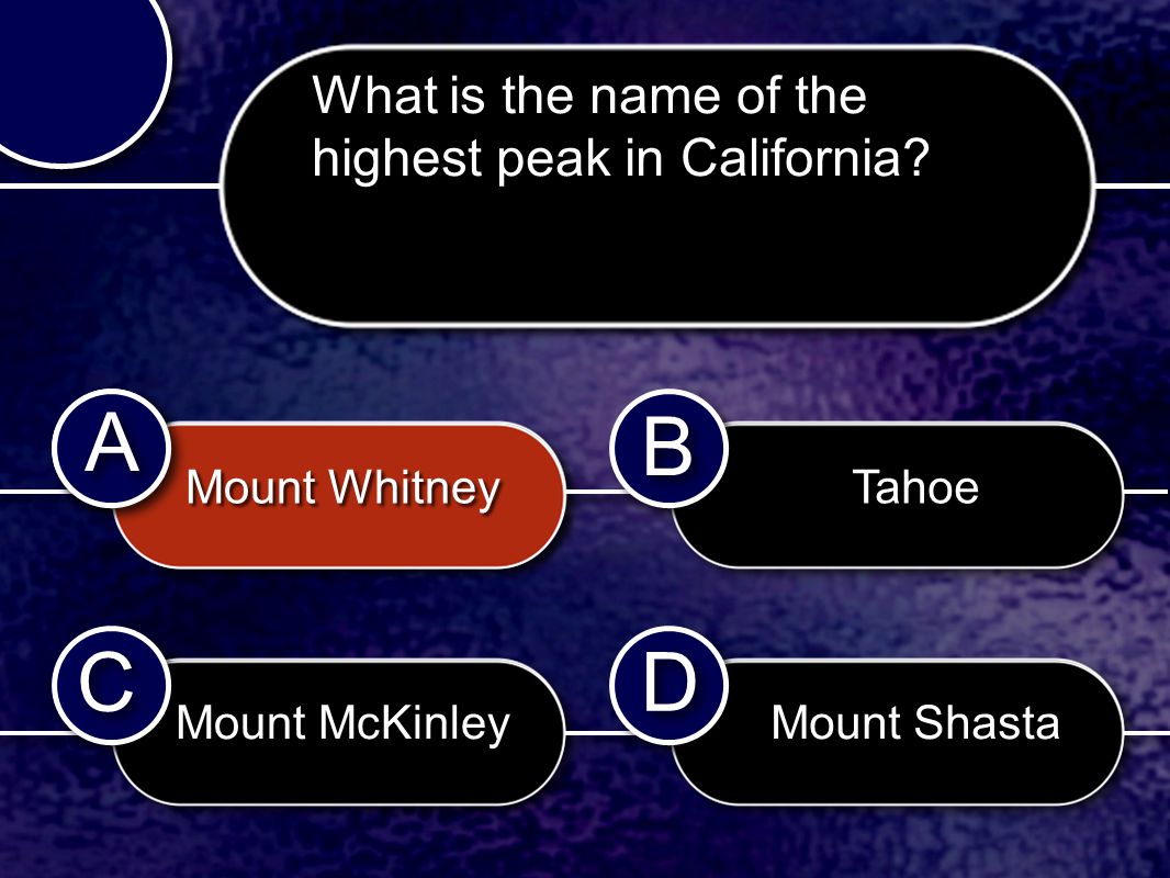 C C B B D D A A A A Mount Whitney Mount McKinley Tahoe Mount Shasta