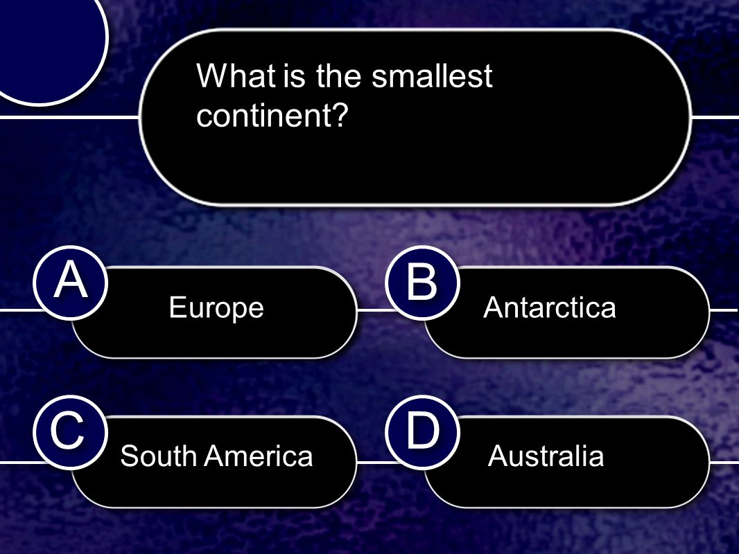 C C B B D D A A What is the smallest continent Europe South America Antarctica Australia