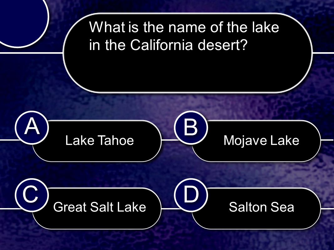 C C B B D D A A B B Lake Tahoe Great Salt Lake Mojave Lake What is the name of the lake in the California desert.