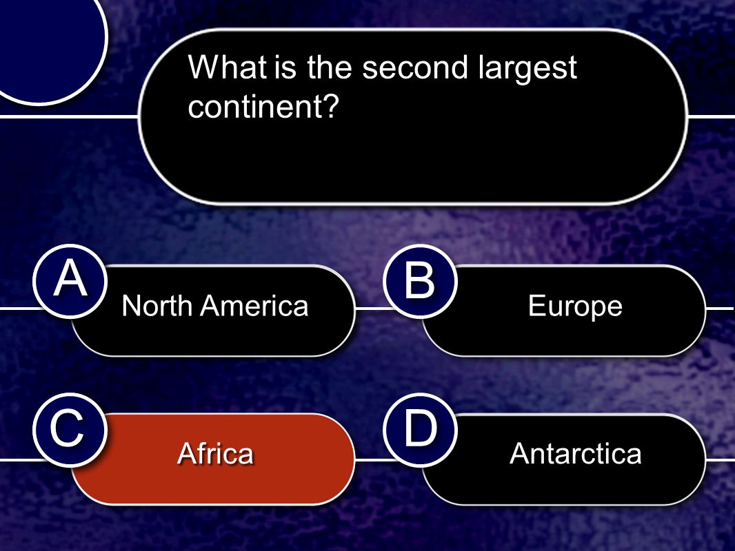 C C B B D D A A A A parallel static C C What is the second largest continent.