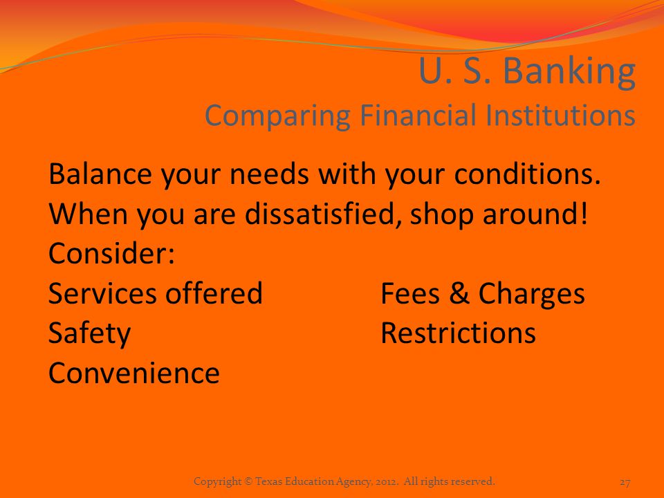 U. S. Banking Comparing Financial Institutions Balance your needs with your conditions.