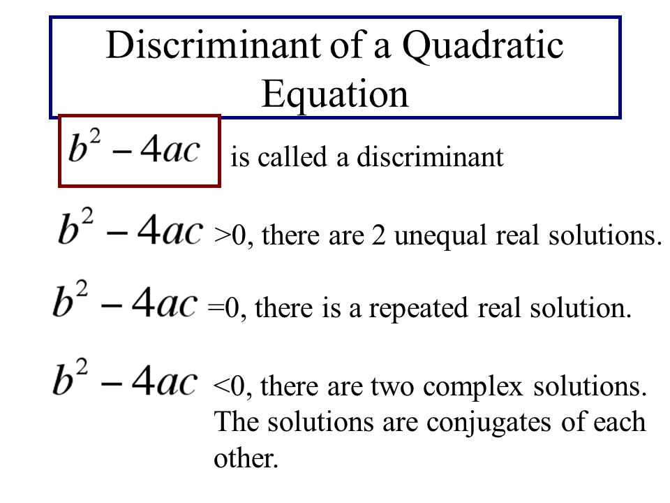 Discriminant of a Quadratic Equation is called a discriminant >0, there are 2 unequal real solutions.