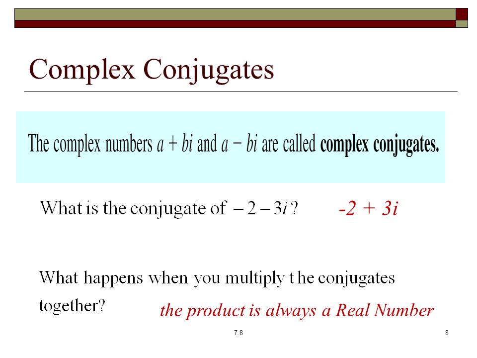 Complex Conjugates i the product is always a Real Number 7.88