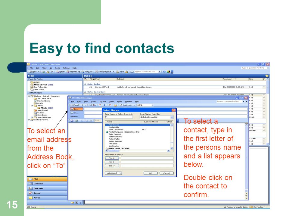 15 Easy to find contacts To select an  address from the Address Book, click on To To select a contact, type in the first letter of the persons name and a list appears below.