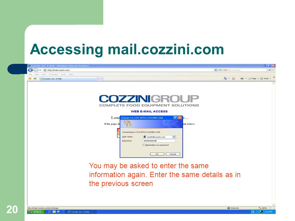 20 Accessing mail.cozzini.com You may be asked to enter the same information again.