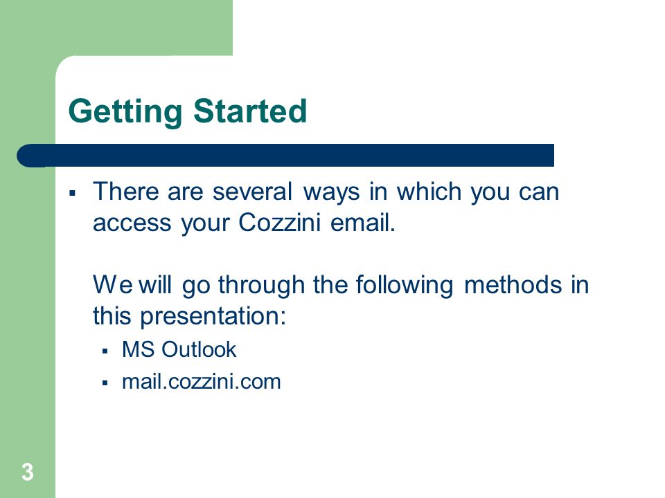 3 Getting Started  There are several ways in which you can access your Cozzini  .