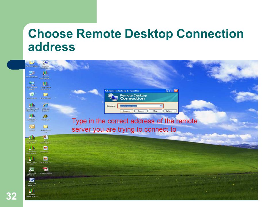 32 Choose Remote Desktop Connection address Type in the correct address of the remote server you are trying to connect to
