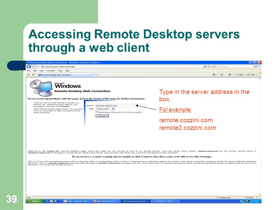 39 Accessing Remote Desktop servers through a web client Type in the server address in the box.