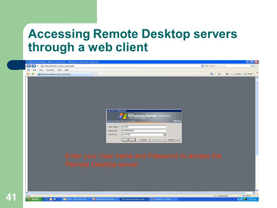 41 Accessing Remote Desktop servers through a web client Enter your User name and Password to access the Remote Desktop server