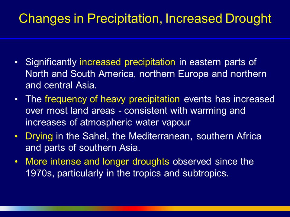 Changes in Precipitation, Increased Drought Significantly increased precipitation in eastern parts of North and South America, northern Europe and northern and central Asia.