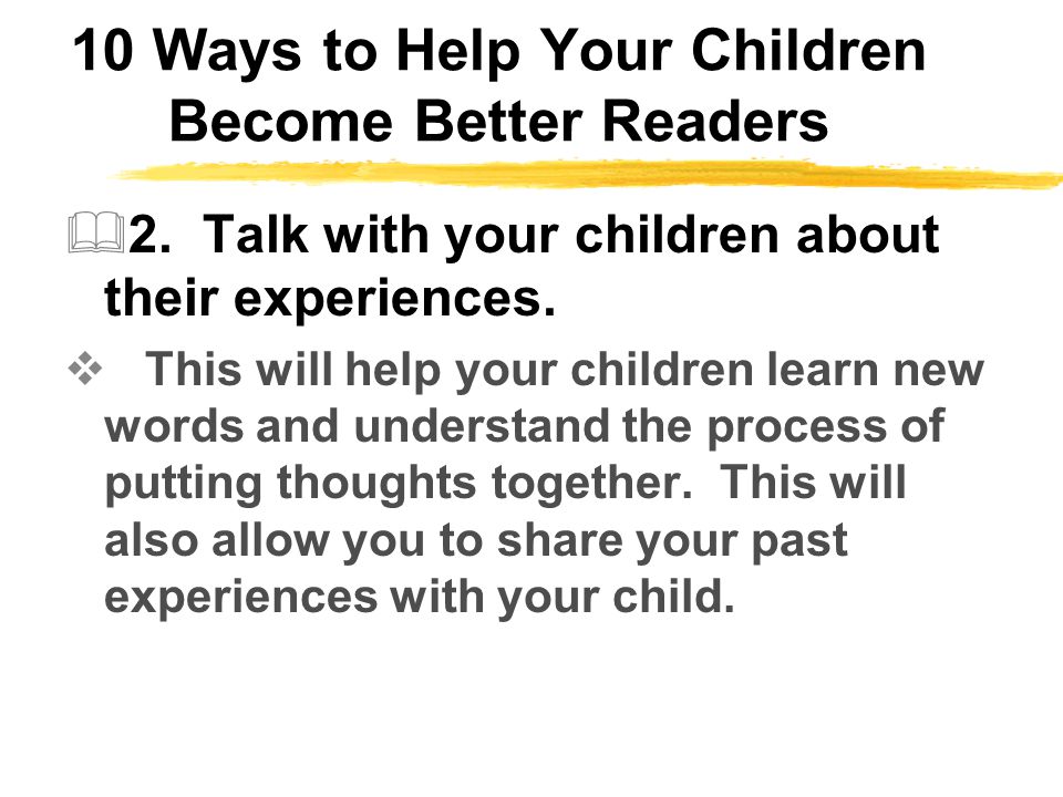 10 Ways to Help Your Children Become Better Readers  2.