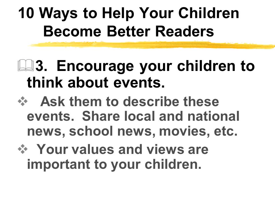 10 Ways to Help Your Children Become Better Readers  3.