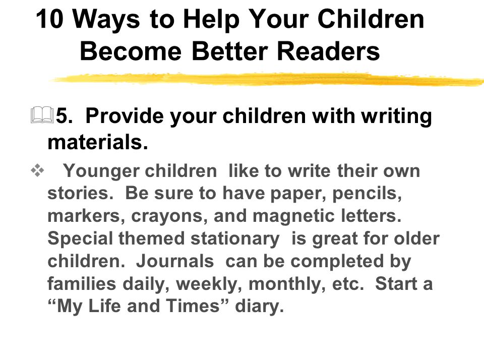10 Ways to Help Your Children Become Better Readers  5.
