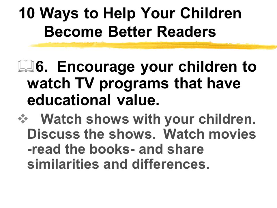 10 Ways to Help Your Children Become Better Readers  6.