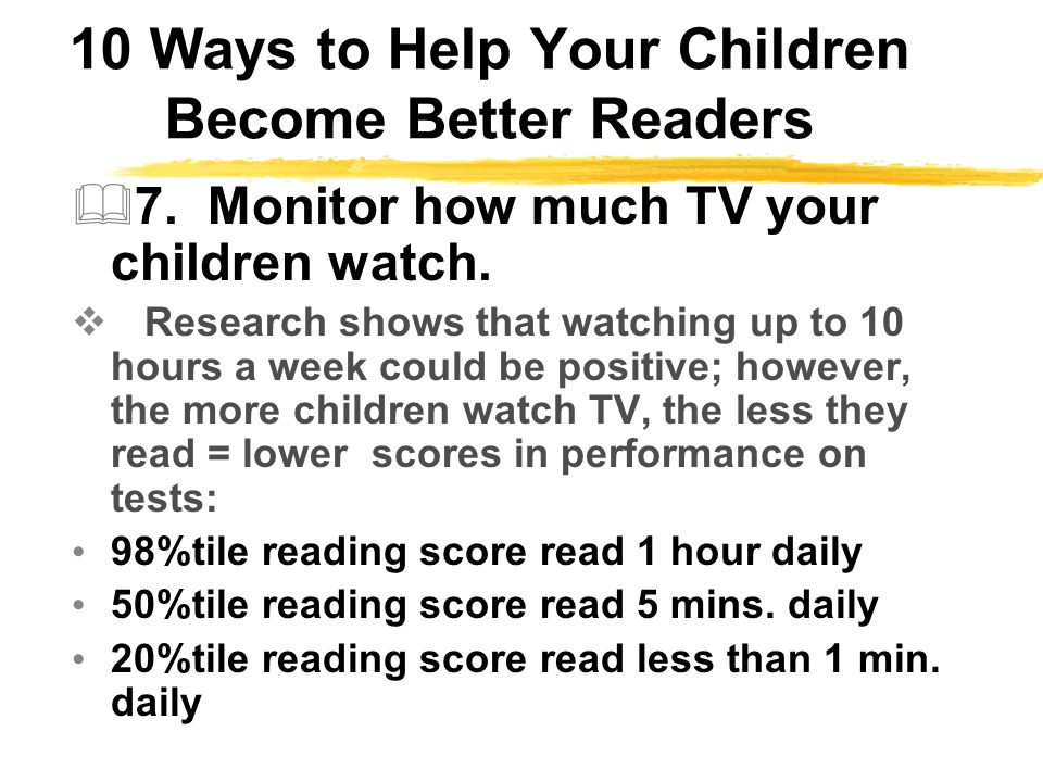 10 Ways to Help Your Children Become Better Readers  7.