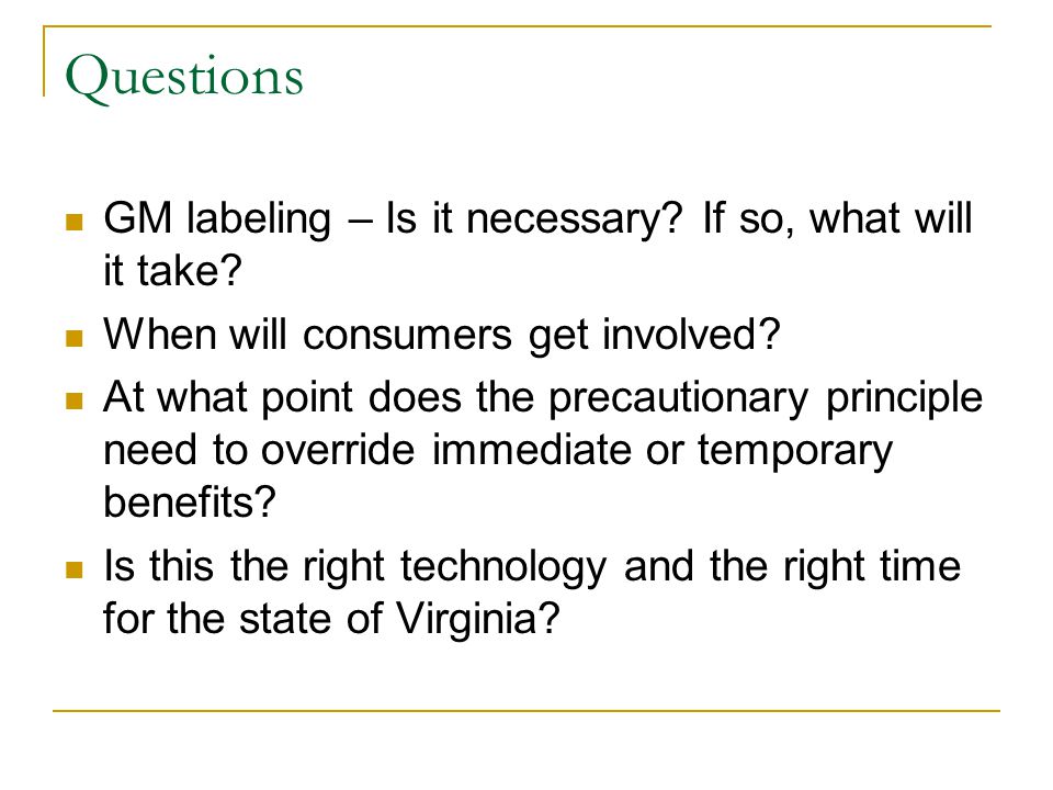 Questions GM labeling – Is it necessary. If so, what will it take.
