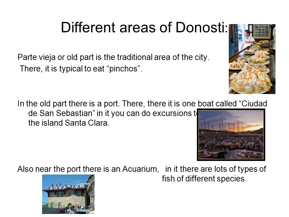 Different areas of Donosti : Parte vieja or old part is the traditional area of the city.