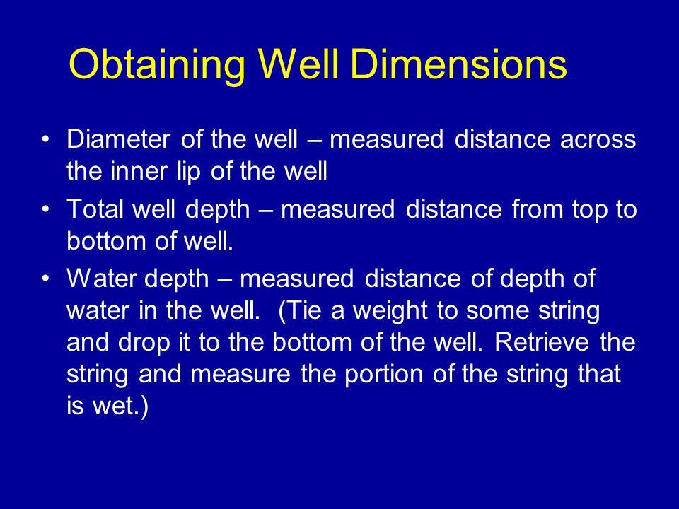 Obtaining Well Dimensions Diameter of the well – measured distance across the inner lip of the well Total well depth – measured distance from top to bottom of well.