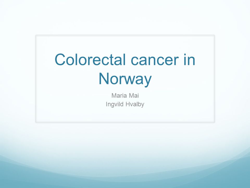 Colorectal cancer in Norway Maria Mai Ingvild Hvalby