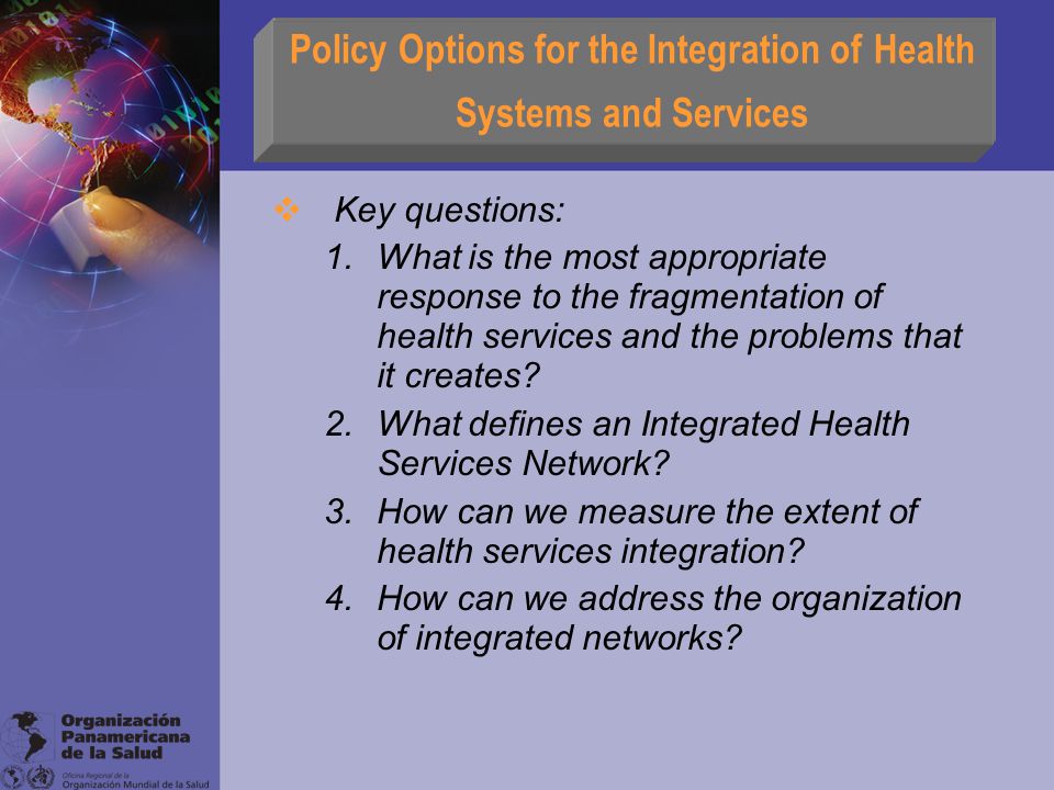  Key questions: 1.What is the most appropriate response to the fragmentation of health services and the problems that it creates.