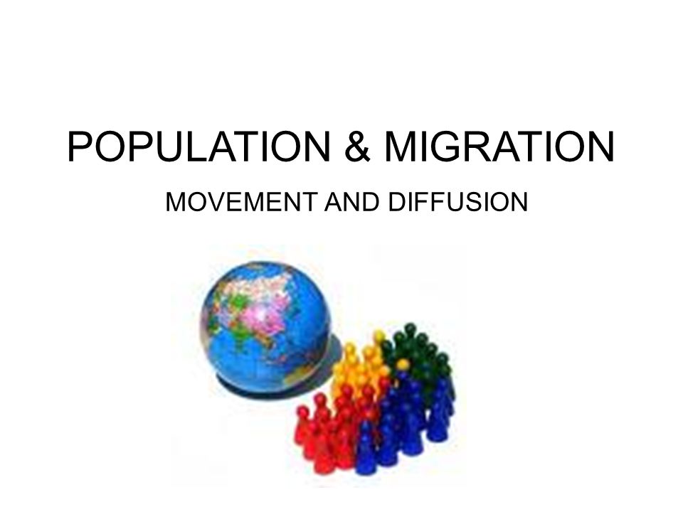 POPULATION & MIGRATION MOVEMENT AND DIFFUSION