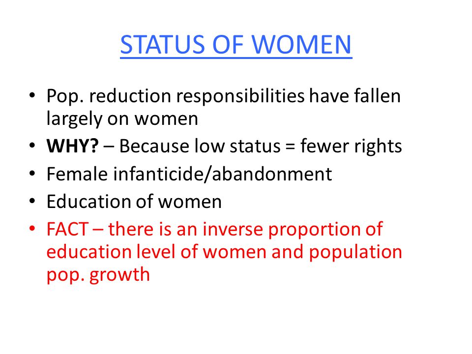 STATUS OF WOMEN Pop. reduction responsibilities have fallen largely on women WHY.