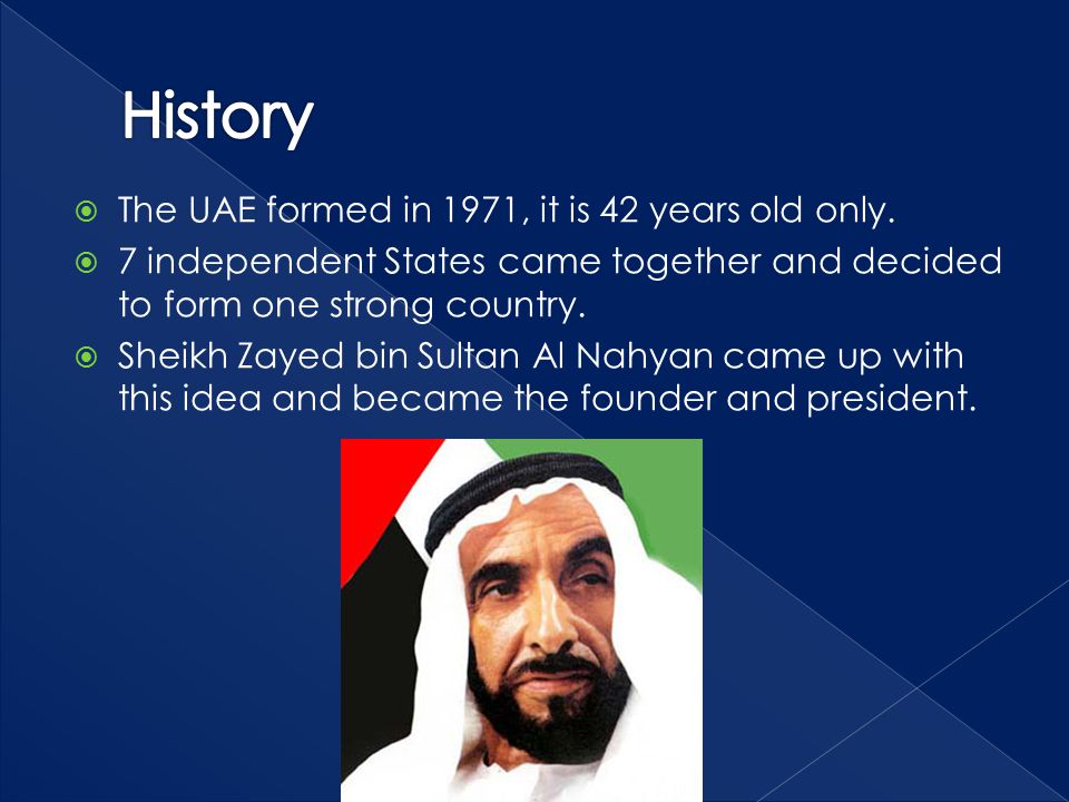  The UAE formed in 1971, it is 42 years old only.
