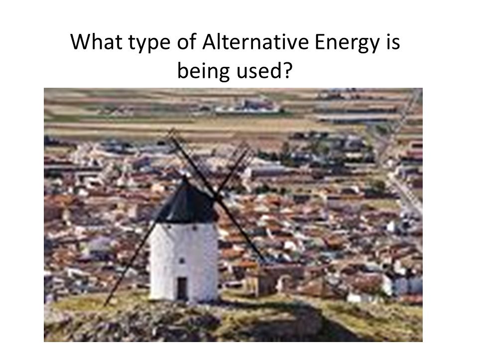 What type of Alternative Energy is being used