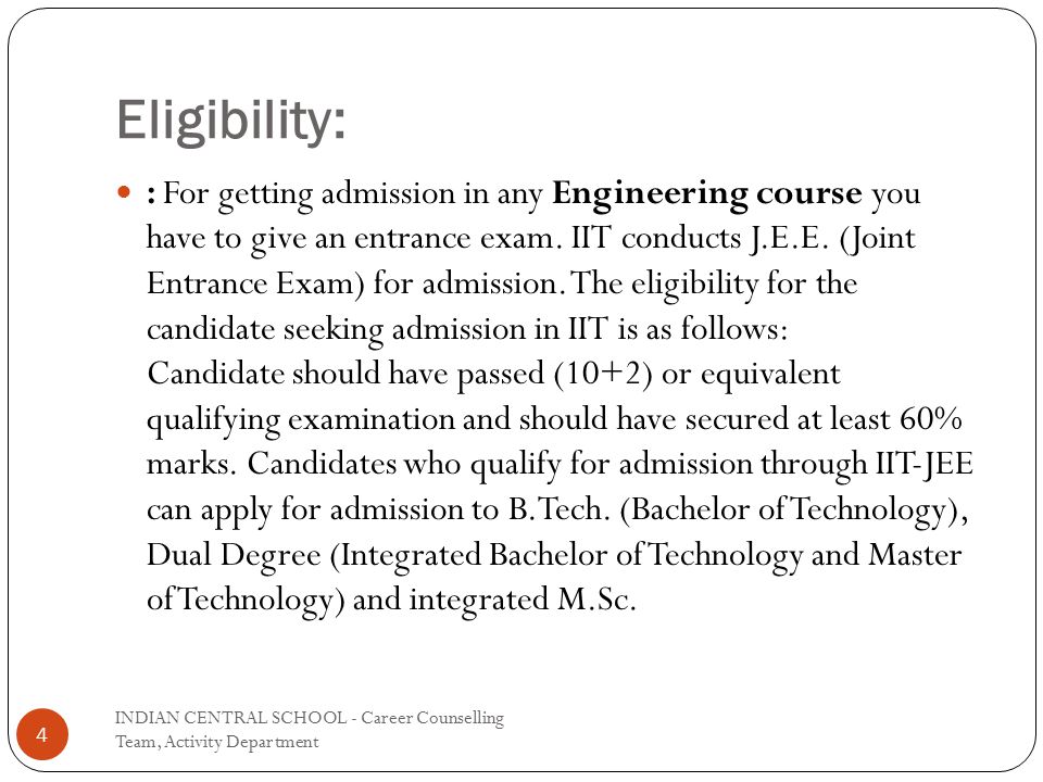 Eligibility: : For getting admission in any Engineering course you have to give an entrance exam.