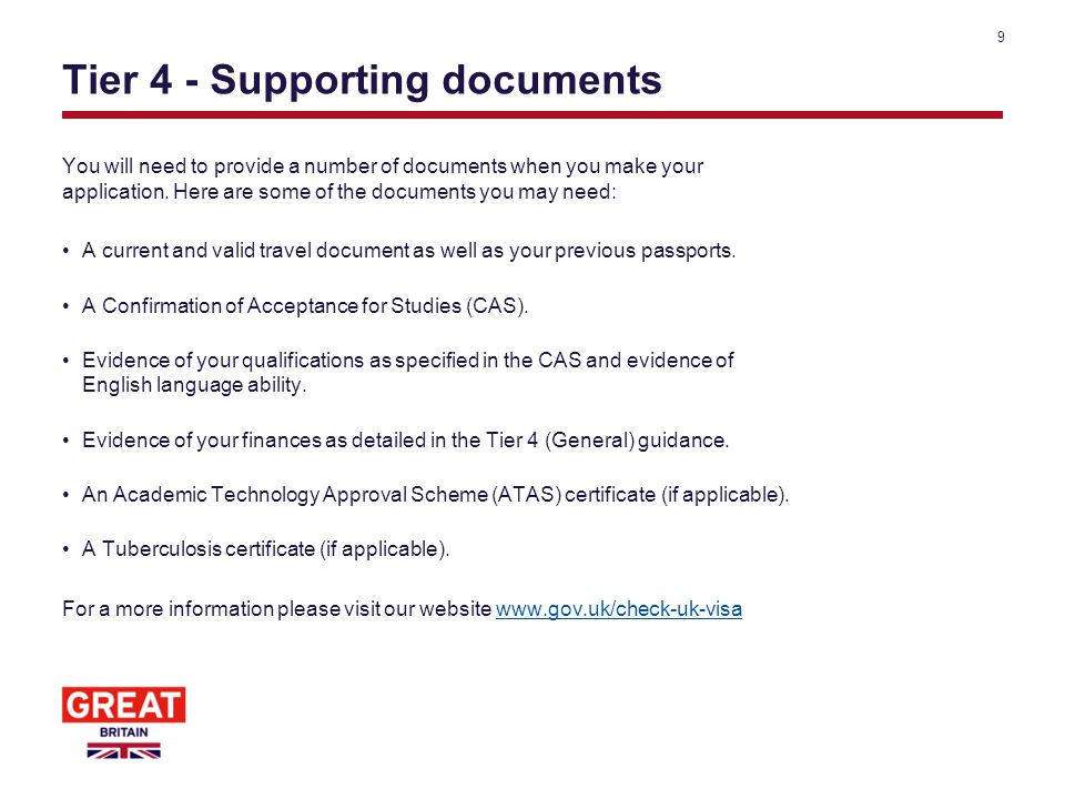 Tier 4 - Supporting documents You will need to provide a number of documents when you make your application.