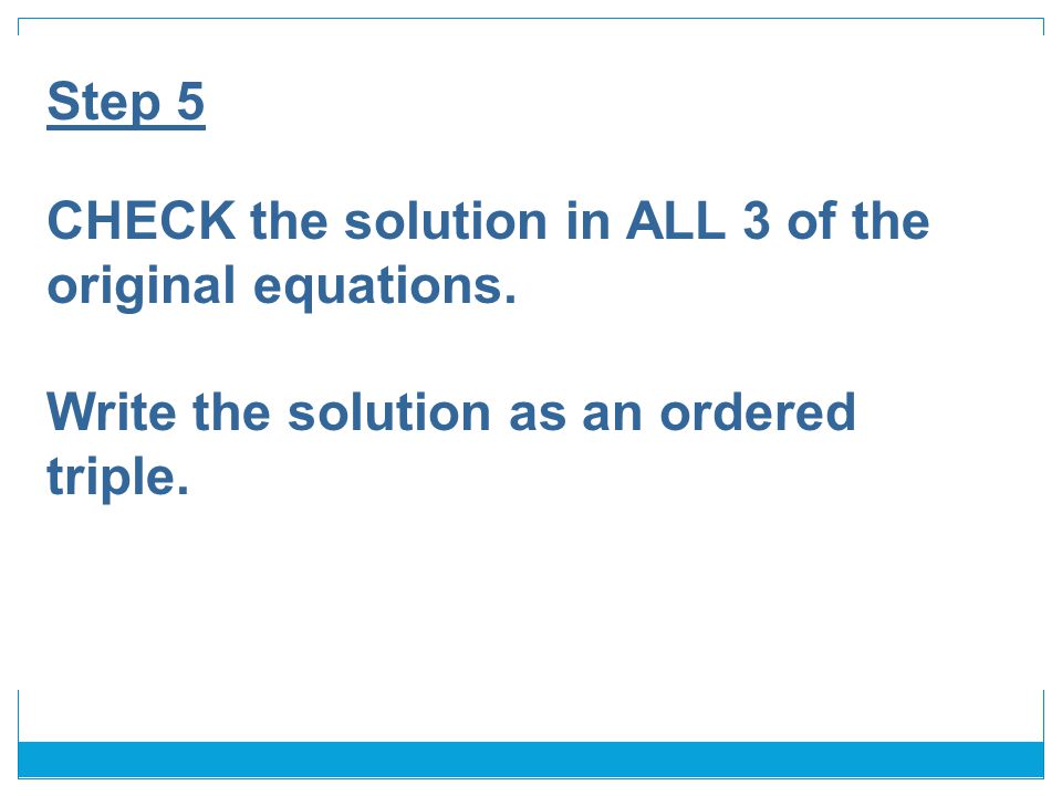 Step 5 CHECK the solution in ALL 3 of the original equations.