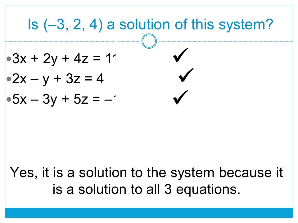 Is (–3, 2, 4) a solution of this system.