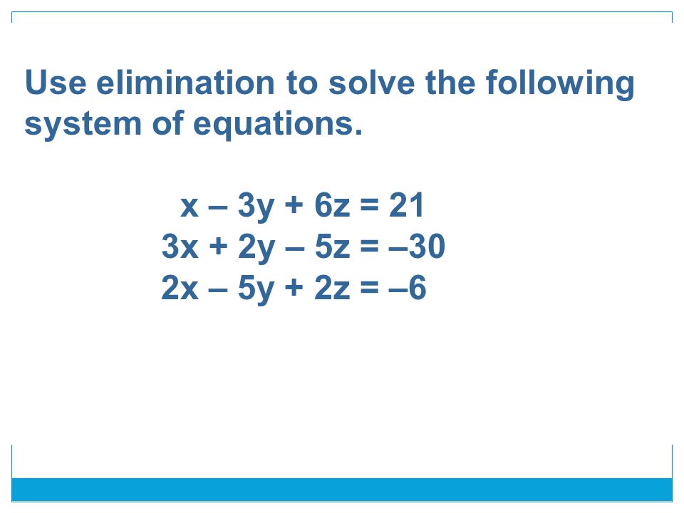 Use elimination to solve the following system of equations.