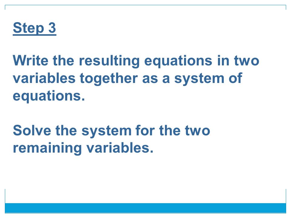 Step 3 Write the resulting equations in two variables together as a system of equations.