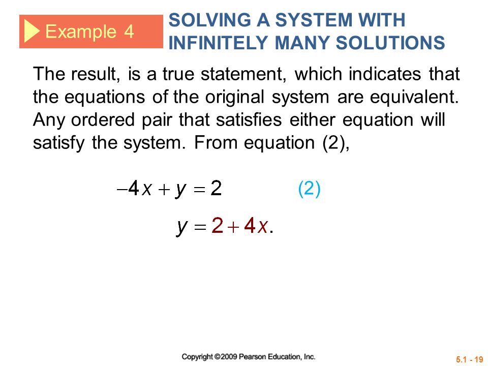 Example 4 SOLVING A SYSTEM WITH INFINITELY MANY SOLUTIONS The result, is a true statement, which indicates that the equations of the original system are equivalent.
