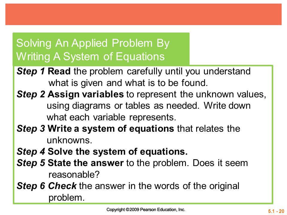 Solving An Applied Problem By Writing A System of Equations Step 1 Read the problem carefully until you understand what is given and what is to be found.