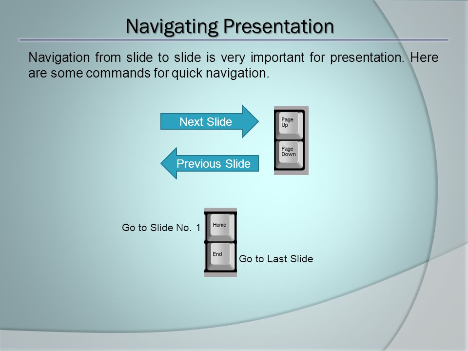 Navigating Presentation Navigation from slide to slide is very important for presentation.