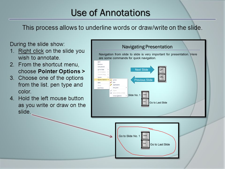 Use of Annotations This process allows to underline words or draw/write on the slide.
