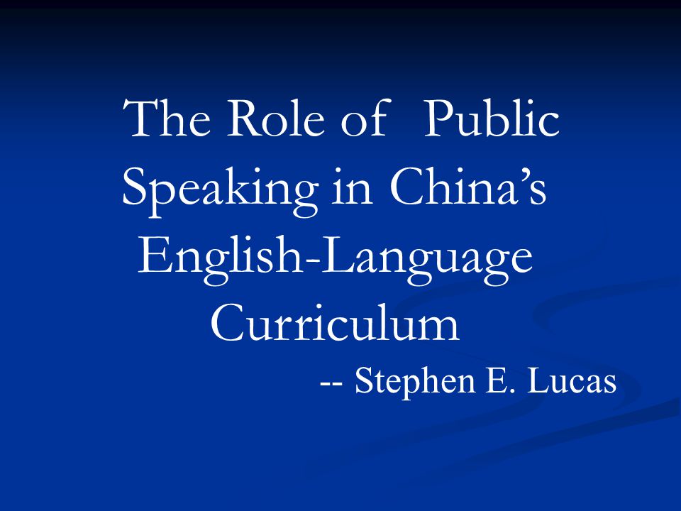 The Role of Public Speaking in China’s English-Language Curriculum -- Stephen E. Lucas