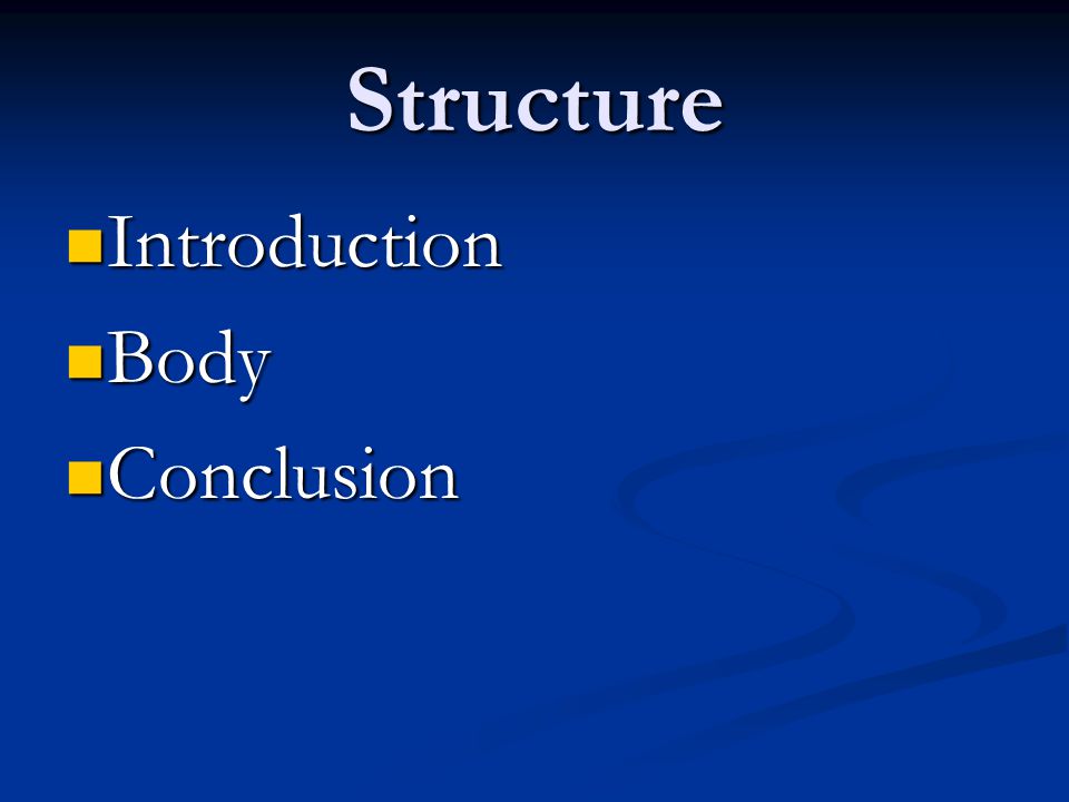 Structure Introduction Introduction Body Body Conclusion Conclusion