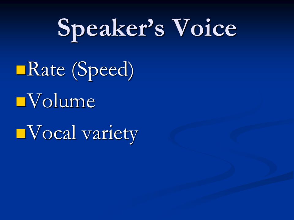 Speaker’s Voice Rate (Speed) Rate (Speed) Volume Volume Vocal variety Vocal variety