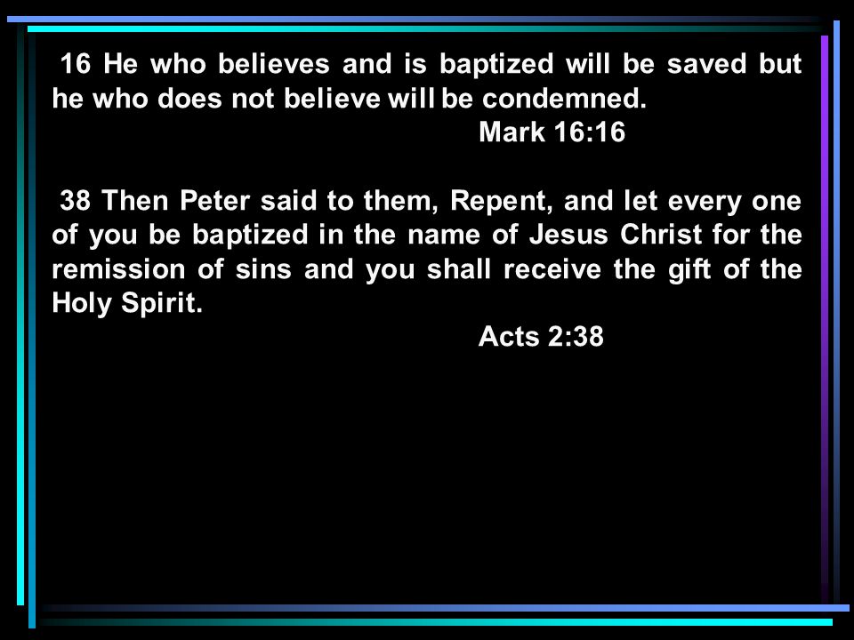 16 He who believes and is baptized will be saved but he who does not believe will be condemned.