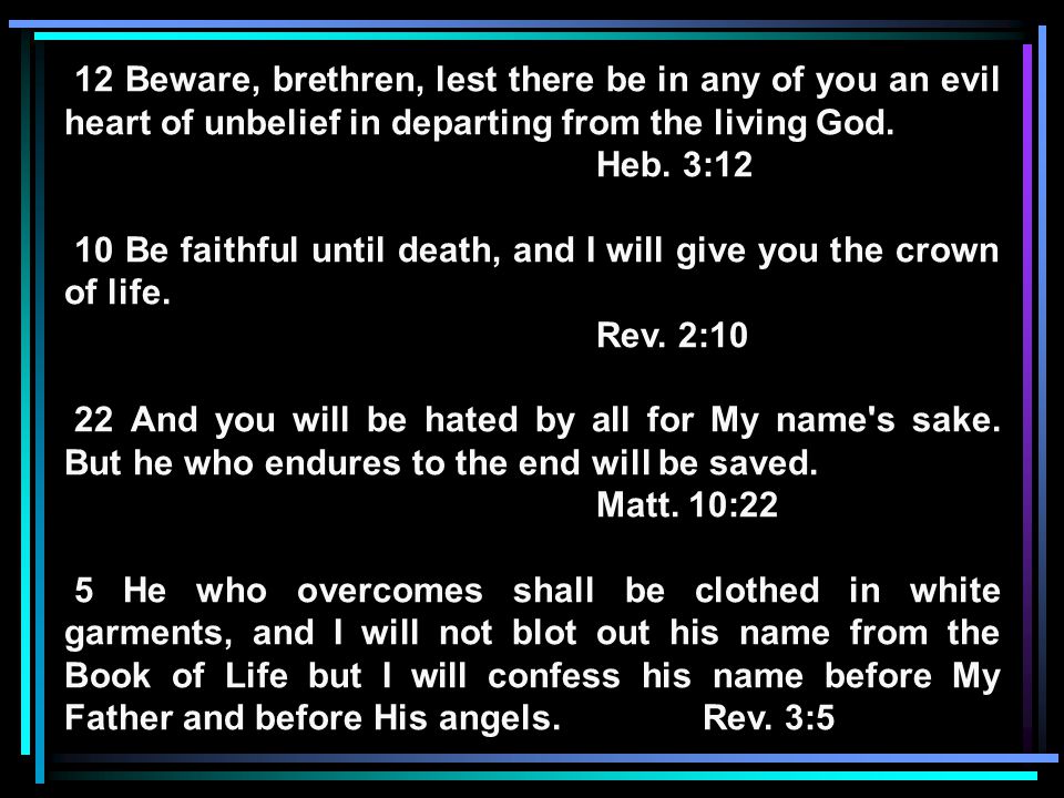 12 Beware, brethren, lest there be in any of you an evil heart of unbelief in departing from the living God.
