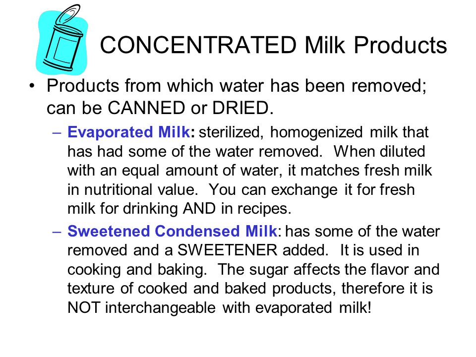CONCENTRATED Milk Products Products from which water has been removed; can be CANNED or DRIED.