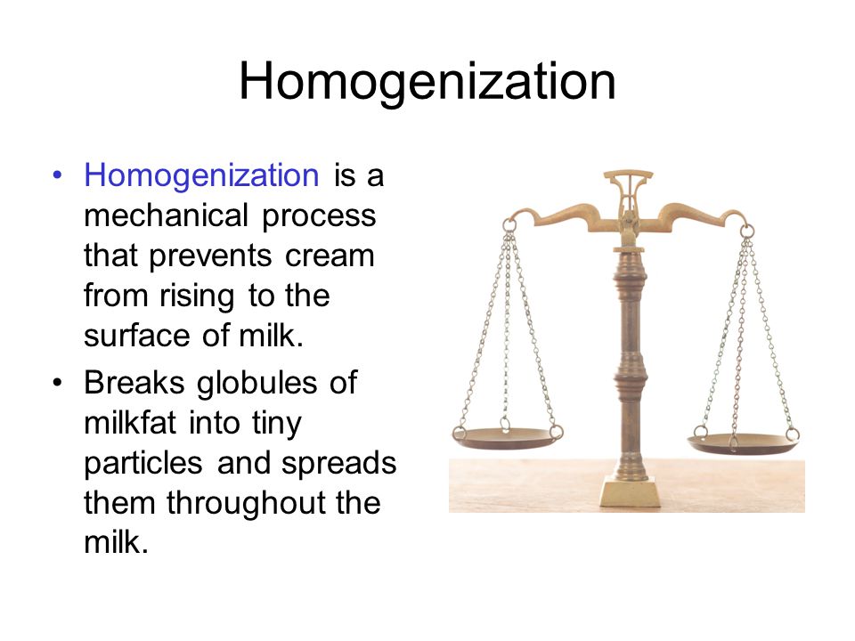 Homogenization Homogenization is a mechanical process that prevents cream from rising to the surface of milk.