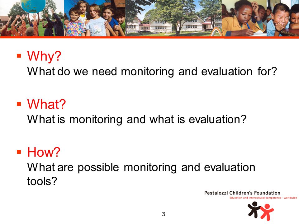 3  Why. What do we need monitoring and evaluation for.
