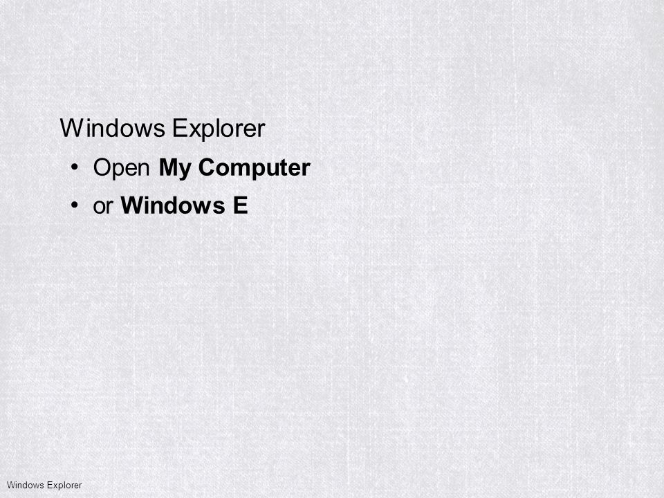 Open My Computer or Windows E Windows Explorer