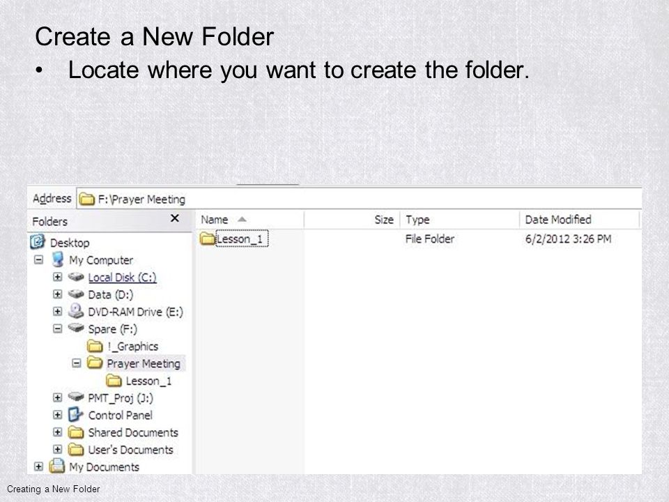 Create a New Folder Locate where you want to create the folder. Creating a New Folder