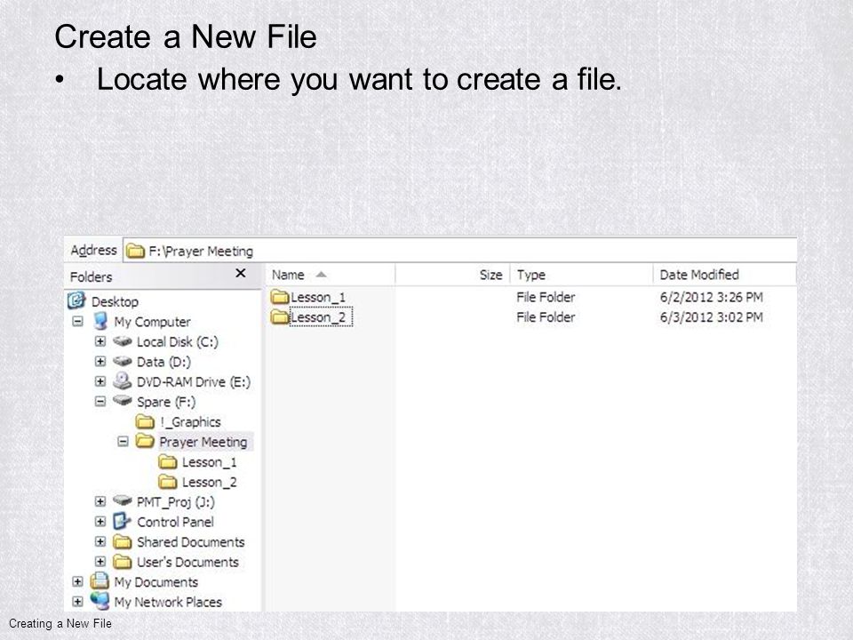 Create a New File Locate where you want to create a file. Creating a New File